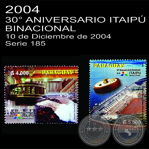 30° ANIVERSARIO DE LA ITAIPÚ BINACIONAL - (AÑO 2004 - SERIE 185)